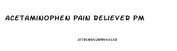 Acetaminophen Pain Reliever Pm