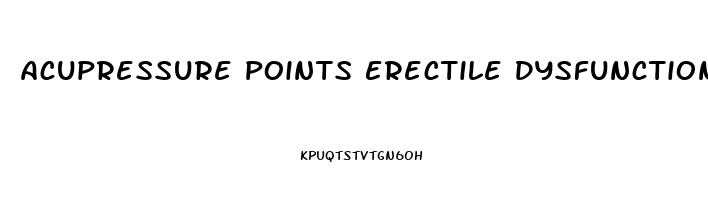 Acupressure Points Erectile Dysfunction