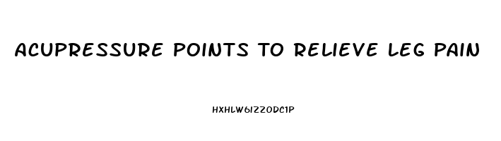 Acupressure Points To Relieve Leg Pain