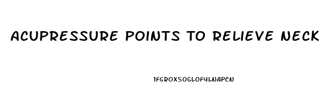 Acupressure Points To Relieve Neck And Shoulder Pain