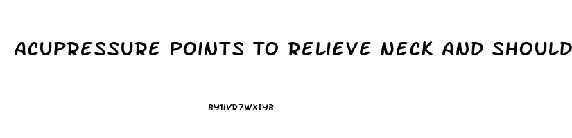 Acupressure Points To Relieve Neck And Shoulder Pain