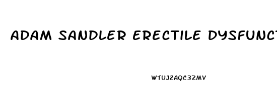 Adam Sandler Erectile Dysfunction