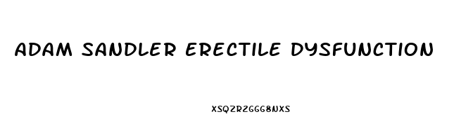 Adam Sandler Erectile Dysfunction