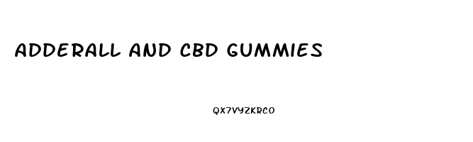 Adderall And Cbd Gummies