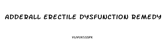 Adderall Erectile Dysfunction Remedy