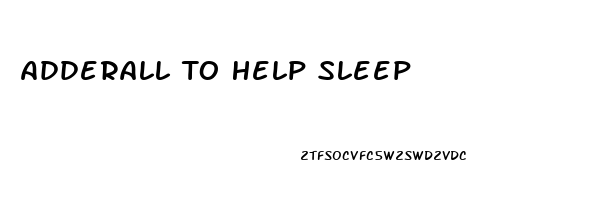 Adderall To Help Sleep