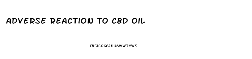 Adverse Reaction To Cbd Oil