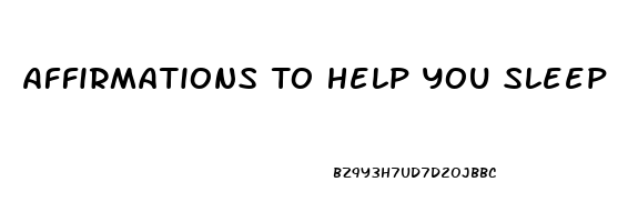 Affirmations To Help You Sleep