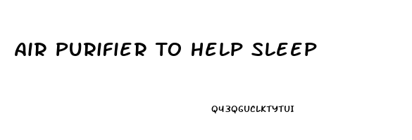 Air Purifier To Help Sleep