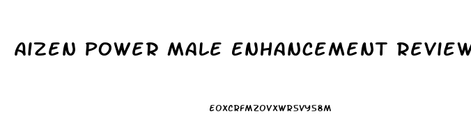 Aizen Power Male Enhancement Reviews