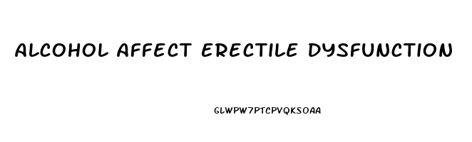 Alcohol Affect Erectile Dysfunction