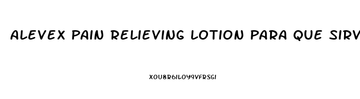 Alevex Pain Relieving Lotion Para Que Sirve