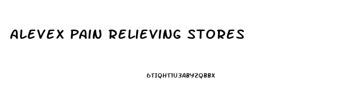 Alevex Pain Relieving Stores