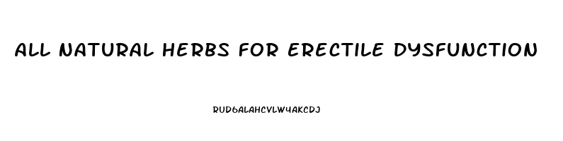 All Natural Herbs For Erectile Dysfunction