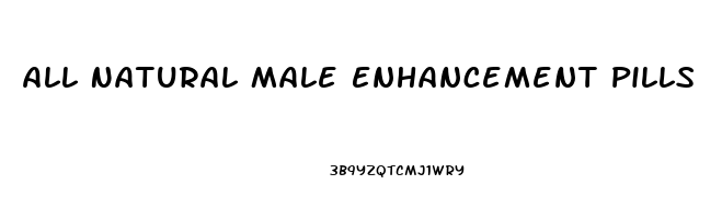 All Natural Male Enhancement Pills