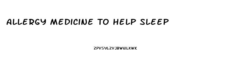 Allergy Medicine To Help Sleep