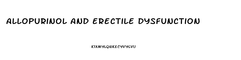 Allopurinol And Erectile Dysfunction