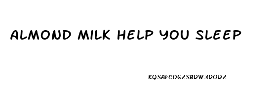 Almond Milk Help You Sleep