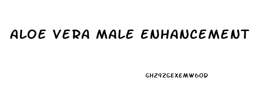 Aloe Vera Male Enhancement