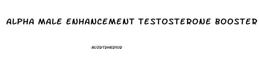 Alpha Male Enhancement Testosterone Booster