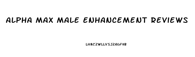 Alpha Max Male Enhancement Reviews