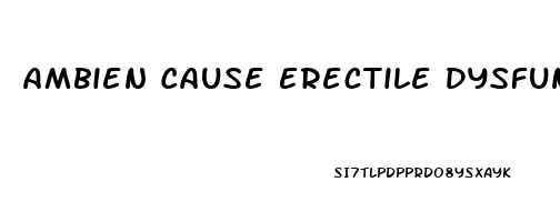 Ambien Cause Erectile Dysfunction
