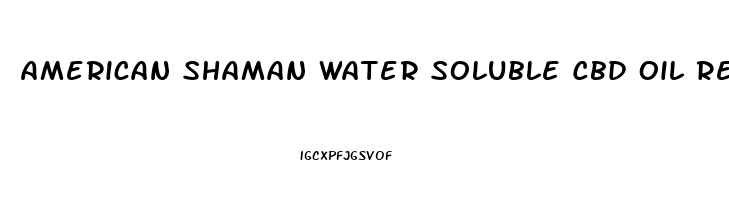 American Shaman Water Soluble Cbd Oil Reviews