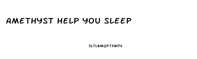 Amethyst Help You Sleep