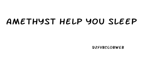 Amethyst Help You Sleep