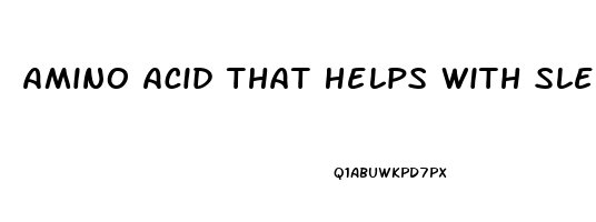 Amino Acid That Helps With Sleep