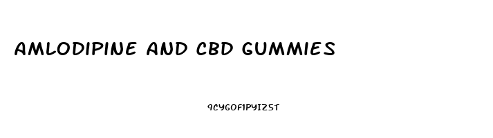 Amlodipine And Cbd Gummies