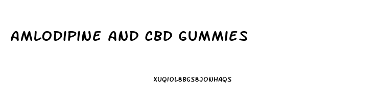 Amlodipine And Cbd Gummies