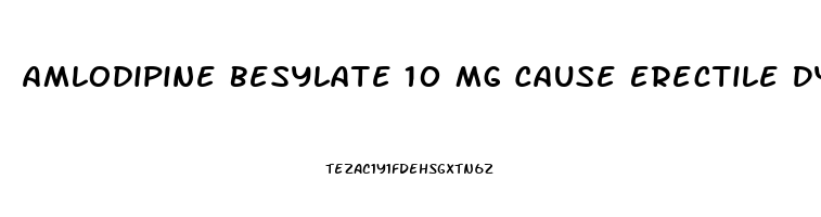 Amlodipine Besylate 10 Mg Cause Erectile Dysfunction