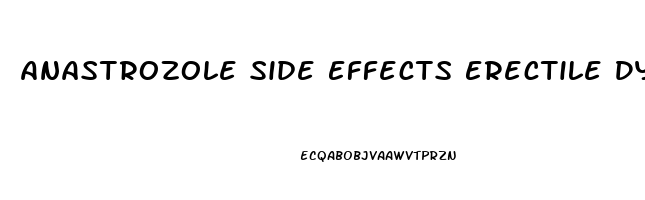 Anastrozole Side Effects Erectile Dysfunction