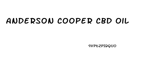 Anderson Cooper Cbd Oil