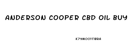 Anderson Cooper Cbd Oil Buy