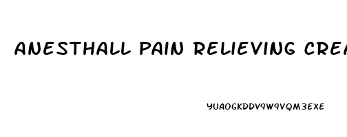 Anesthall Pain Relieving Cream