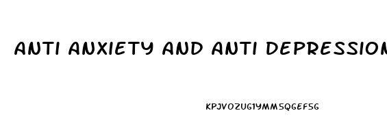 Anti Anxiety And Anti Depression Meds