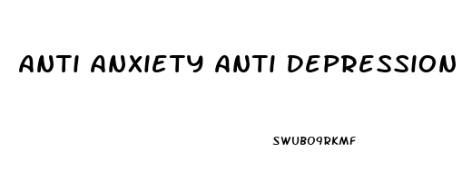 Anti Anxiety Anti Depression