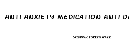 Anti Anxiety Medication Anti Depression