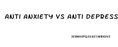 Anti Anxiety Vs Anti Depressant