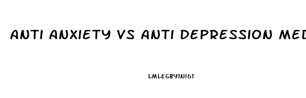 Anti Anxiety Vs Anti Depression Meds