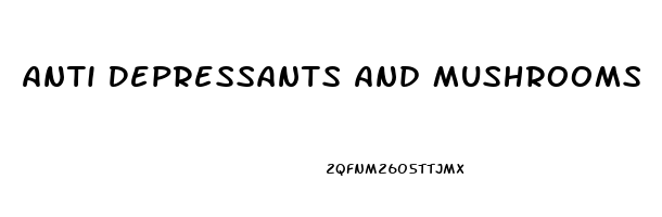 Anti Depressants And Mushrooms