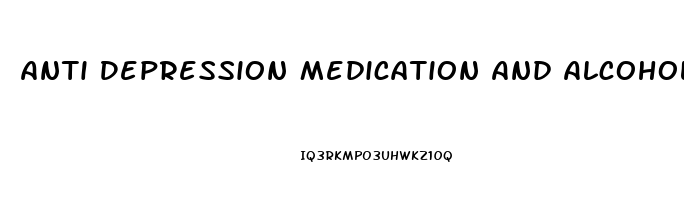 Anti Depression Medication And Alcohol