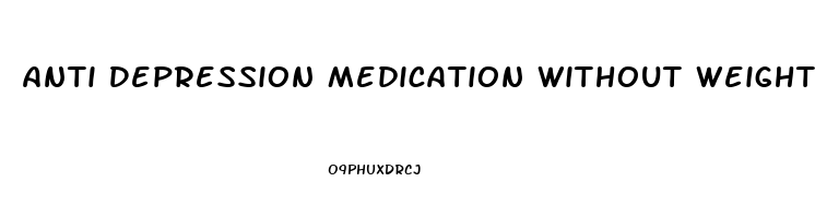 Anti Depression Medication Without Weight Gain