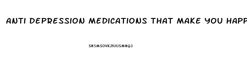 Anti Depression Medications That Make You Happy