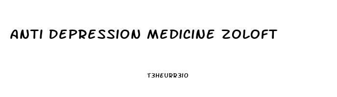 Anti Depression Medicine Zoloft