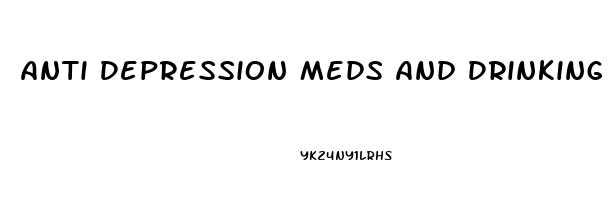 Anti Depression Meds And Drinking