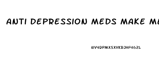 Anti Depression Meds Make Me Tired