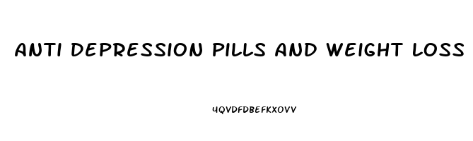 Anti Depression Pills And Weight Loss